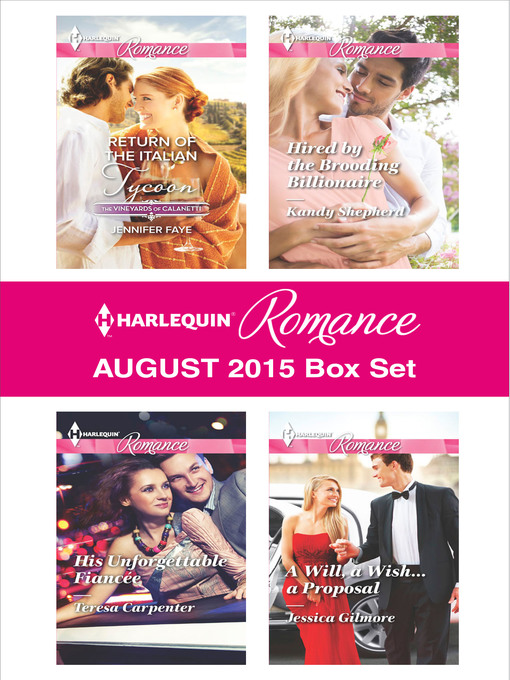 Title details for Harlequin Romance August 2015 Box Set: Return of the Italian Tycoon\His Unforgettable Fiancée\Hired by the Brooding Billionaire\A Will, a Wish...a Proposal by Jennifer Faye - Wait list